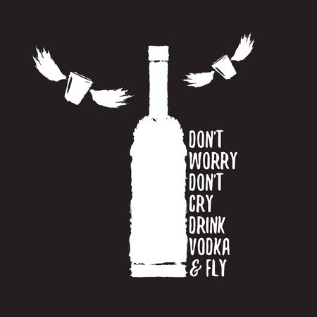 dont worry dont cry drink VODKA and fly. Funny quotes about vodka with glass bottle for print on tee or poster.のイラスト素材