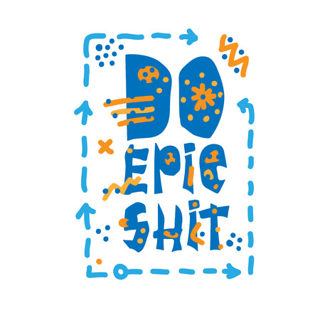 Do epic shit - motivation city slang quote. Creative modern lettering on white background, Typography decoration design for clothing, fashion print, t-shirt, invitation, poster. Vector illustration.のイラスト素材