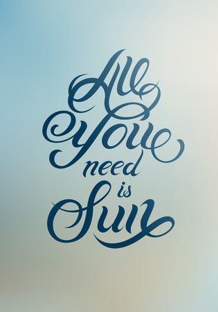 All you need is Sun. Summer calligraphic vector design with blurry background. Eps 10.のイラスト素材